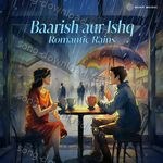 Baarish aur Ishq - Romantic Rains - Nikhil D'souza Song Download